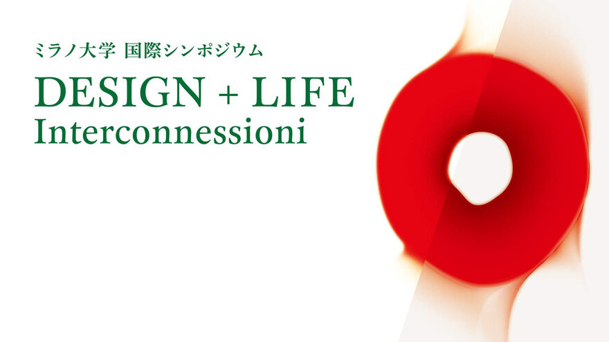 DESIGN + LIFE Interconnessioni, an international symposium  organized by the University of Milan, Italy,  to be held on October 29 (Sun) !